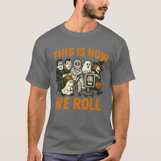 This Is How We Roll T-shirt
