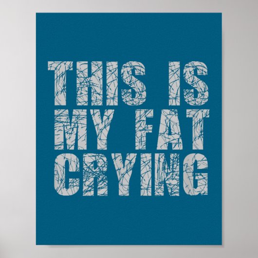 This Is My Fat Crying - Funny Sarcastic Motivation Poster (Voorkant)