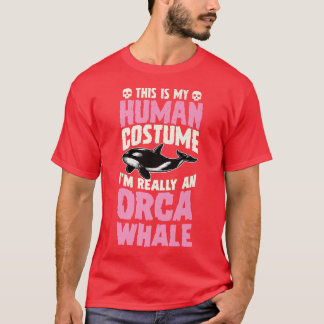 This Is My Human Costume I'm Really A Orca Whale H T-shirt