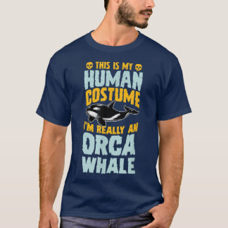This Is My Human Costume I'm Really A Orca Whale H T-shirt