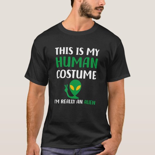 THIS IS MY HUMAN COSTUME I'M REALLY AN ALIEN T-SHIRT (Voorkant)