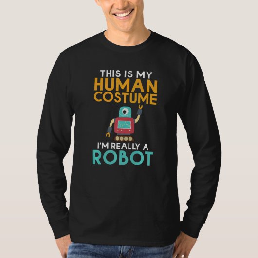 This is my Humans Costume im really a Robot  Robot T-shirt (Voorkant)