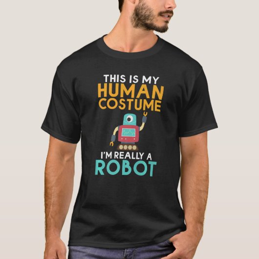 This is my Humans Costume im really a Robot  Robot T-shirt (Voorkant)