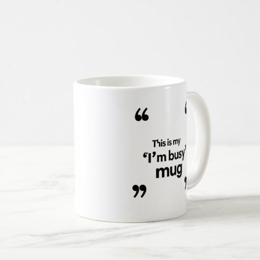 This Is My ‘I’m Busy’ Mug – Office Mood Quote (Devant droit)