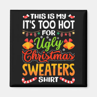 This is My Its Too Hot for Ugly Christmas Sweaters Magneet