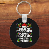 This Is My It's Too Hot Ugly Xmas Sweaters Funny C Sleutelhanger (Voorkant)