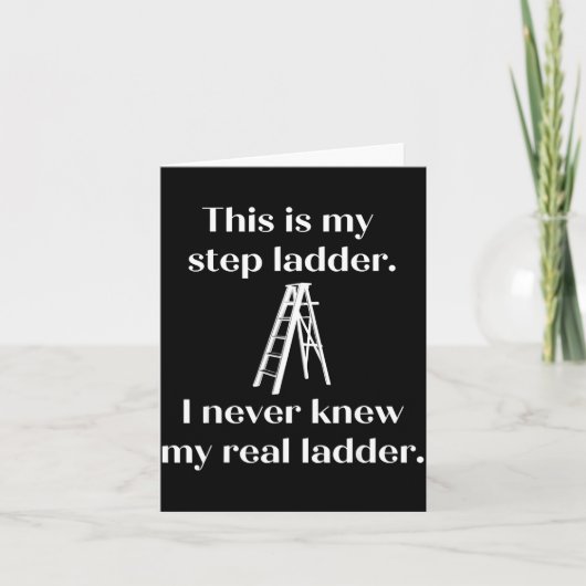 This Is My Step Ladder I Never Knew My Real Ladder Kaart (Voorkant)