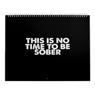 this is no time to be sober kalender