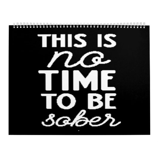 this is no time to be sober kalender (Hoes)