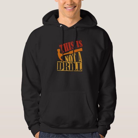 This Is Not A Drill  Construction Hammer Woodworki Hoodie (Voorkant)