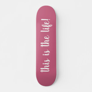 This Is The Life Roze Skateboard