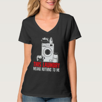 This Laundry Means Nothing To Me Job Profession Oc T-shirt