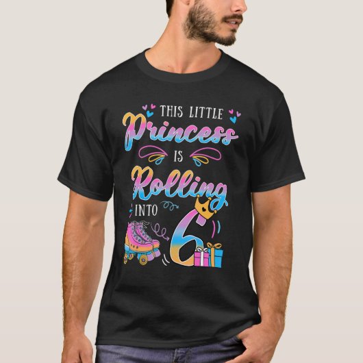 This Little Princess Is Rolling Into 6 Bday Roller T-shirt (Voorkant)