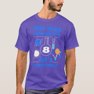 This Mad Scientist is 8 Birthday Eighth 8th Scienc T-shirt