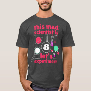 This Mad Scientist is 8 Birthday Eighth 8th Scienc T-shirt