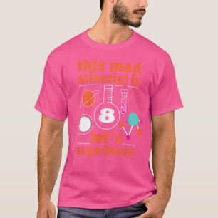 This Mad Scientist is 8 Birthday Eighth 8th Scienc T-shirt