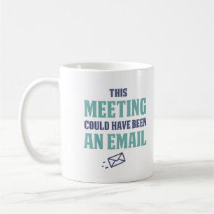 This meeting could have been an email koffiemok