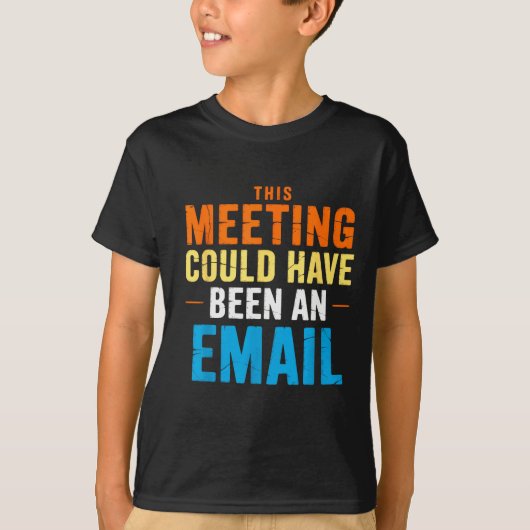 This Meeting Could Have Been An Email Office T-shirt (Voorkant)