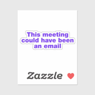 This meeting could have been an email sticker