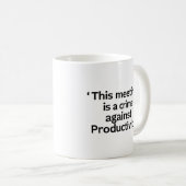 This Meeting Is a Crime Against Productivity Mug (Devant droit)