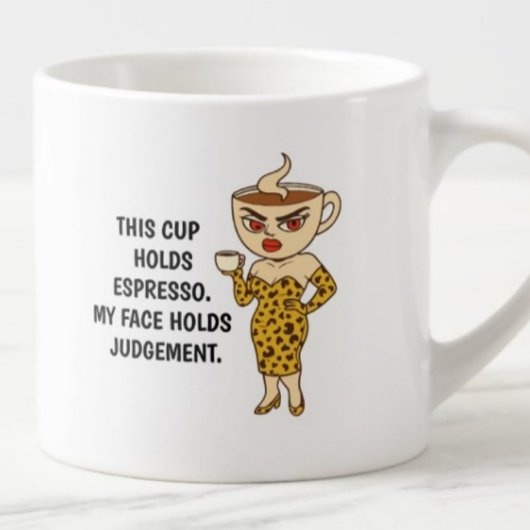 This mug holds espresso. My face holds judgment Espresso Kop