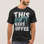 This Nurse Needs A drink caffein  T-shirt (Voorkant)