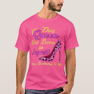 This Queen Was Born In August Happy Birthday To me T-shirt