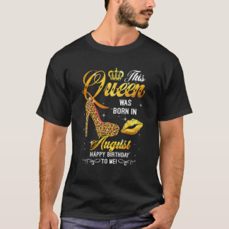 This Queen Was Born In August Happy Birthday To me T-shirt