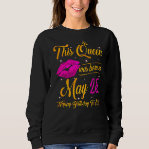 This Queen Was Born In May 25 Happy Birthday To Me Trui