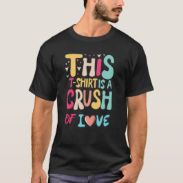 This t-shirt is a crush of love