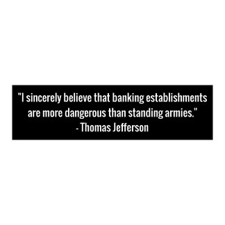 Thomas Jefferson Banking Quote Bumpersticker