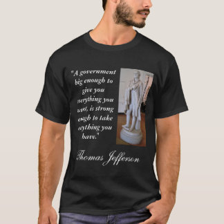 Thomas Jefferson Big Government Quote T-shirt