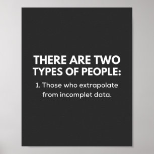 Those who extrapolate from incomplete data poster