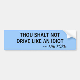 THOU MOET NIET RIJDEN ALS EEN IDIOT ~ DE POPE - BUMPERSTICKER