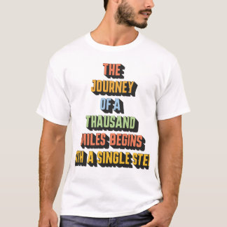 Thousand Miles Begins with a Single Step T-shirt