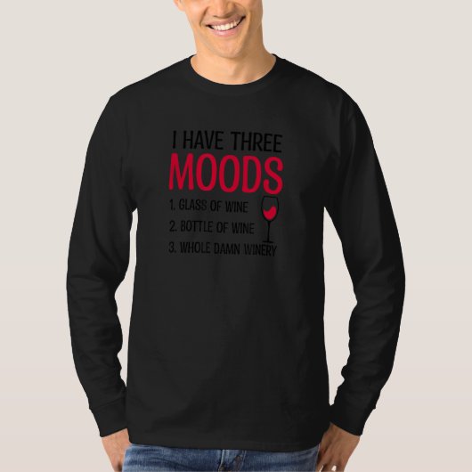 Three Moods Glass Bottle Winery Wine Saying T-shirt (Voorkant)
