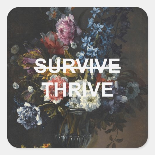 Thrive Text Quote + Renaissance Stilleven Bloemen Vierkante Sticker (Voorkant)