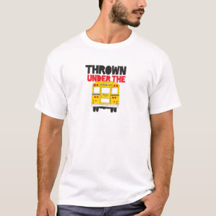 Throw under the Bus Yellow School Bus Funny Quote T-shirt