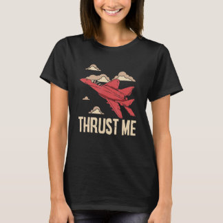Thrust Me Fighter Jet Pilot Aviator Aviation Airpl T-shirt