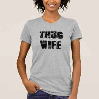 Thug Wife Woman's T. shirts