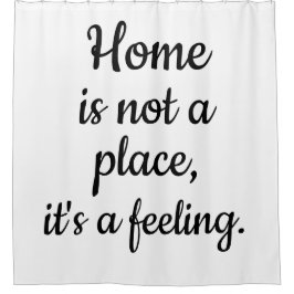 Thuis is geen plek, het is een gevoel douchegordijn
