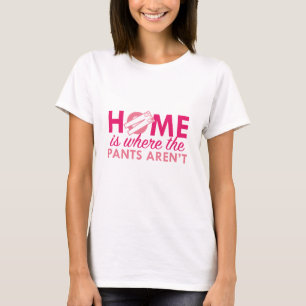 Thuis is waar de broek niet is t-shirt