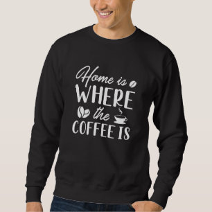 Thuis is waar de koffie zich bevindt trui