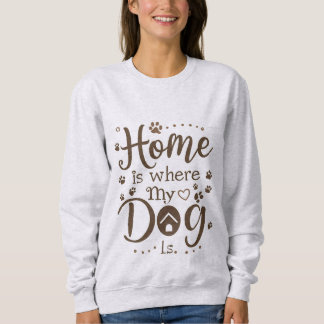 Thuis is waar mijn hond is Dames Trui