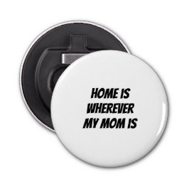 Thuis is waar mijn moeder is button flesopener