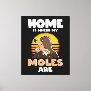 Thuis is waar mijn Moles Funny Mole zijn Canvas Afdruk
