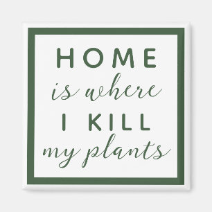 Thuis, waar ik mijn planten vermoord heb grappige magneet