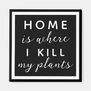 Thuis, waar ik m'n planten vermoord. magneet