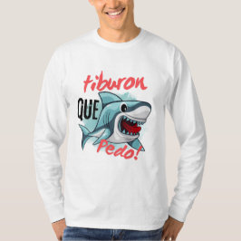TIBURON ZEGGEN QUE PEDO, HAAI, WAT ER AAN DE HAND  T-SHIRT