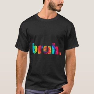 Tie Dye Brah Bro Dude Groet Slang Funny Meme Sa T-shirt